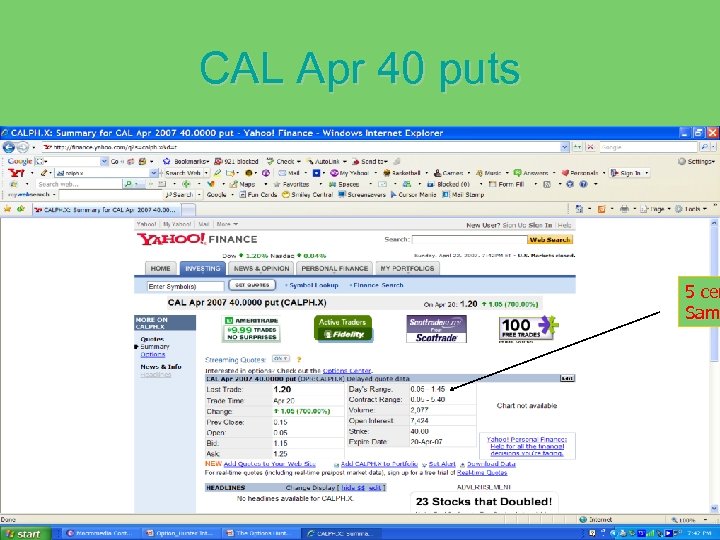 CAL Apr 40 puts 5 cen Same Sam 