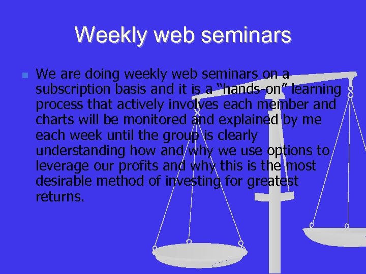 Weekly web seminars n We are doing weekly web seminars on a subscription basis