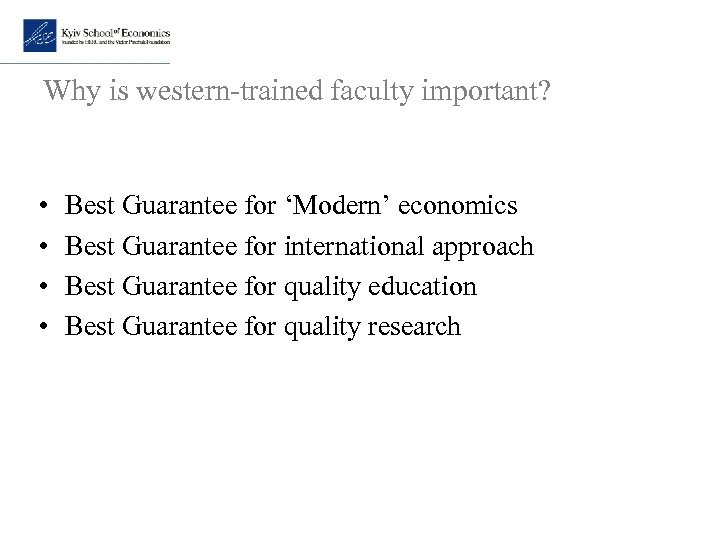 Why is western-trained faculty important? • • Best Guarantee for ‘Modern’ economics Best Guarantee