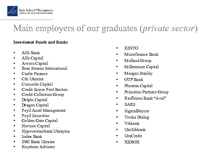 Main employers of our graduates (private sector) Investment Funds and Banks • • •