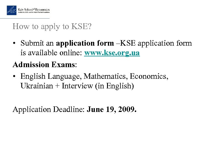 How to apply to KSE? • Submit an application form –KSE application form is