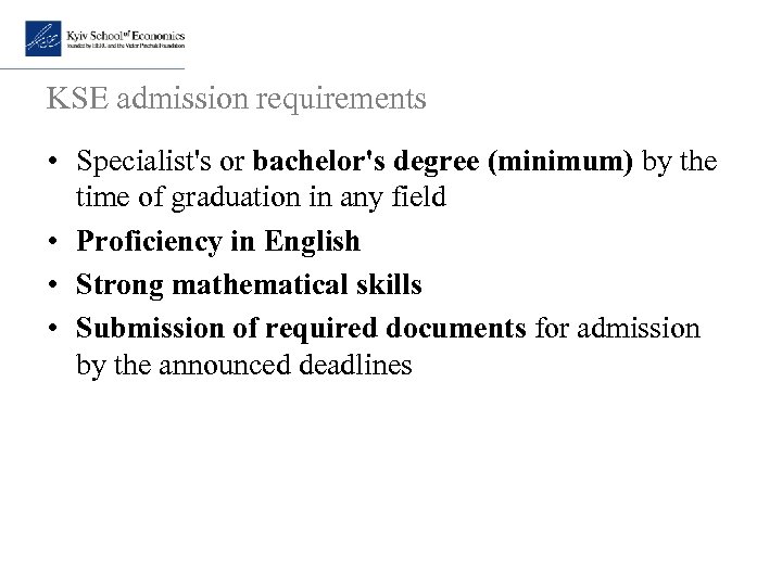 KSE admission requirements • Specialist's or bachelor's degree (minimum) by the time of graduation
