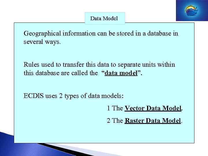 Data Model Geographical information can be stored in a database in several ways. Rules
