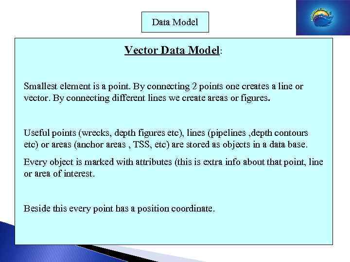 Data Model Vector Data Model: Smallest element is a point. By connecting 2 points