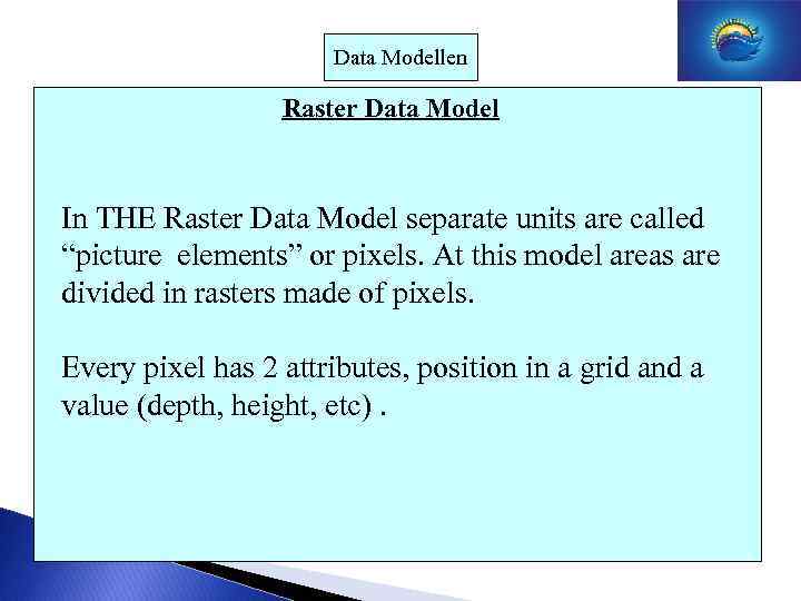 Data Modellen Raster Data Model In THE Raster Data Model separate units are called