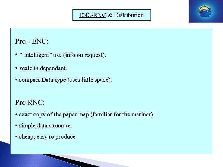 ENC/RNC & Distribution Pro - ENC: • “ intelligent” use (info on request). •