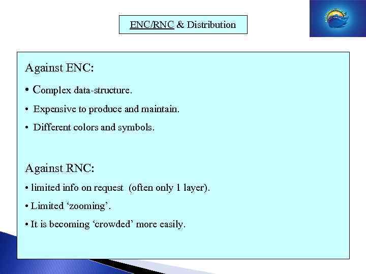 ENC/RNC & Distribution Against ENC: • Complex data-structure. • Expensive to produce and maintain.