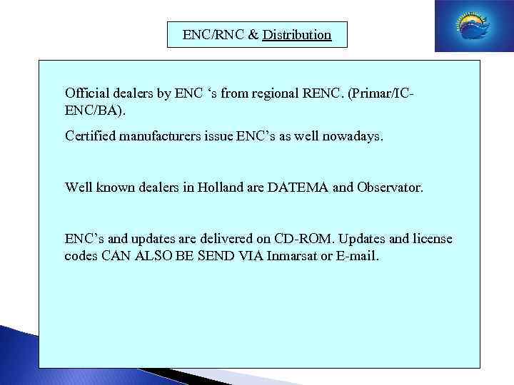 ENC/RNC & Distribution Official dealers by ENC ‘s from regional RENC. (Primar/ICENC/BA). Certified manufacturers