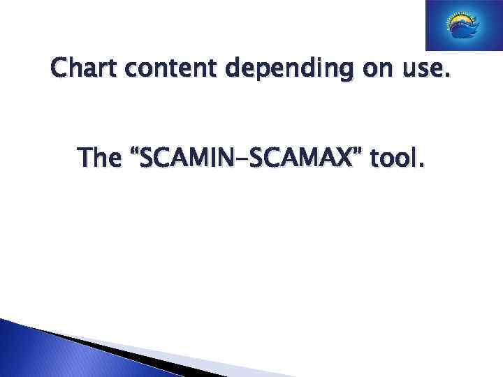 Chart content depending on use. The “SCAMIN-SCAMAX” tool. 