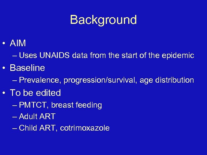 Background • AIM – Uses UNAIDS data from the start of the epidemic •