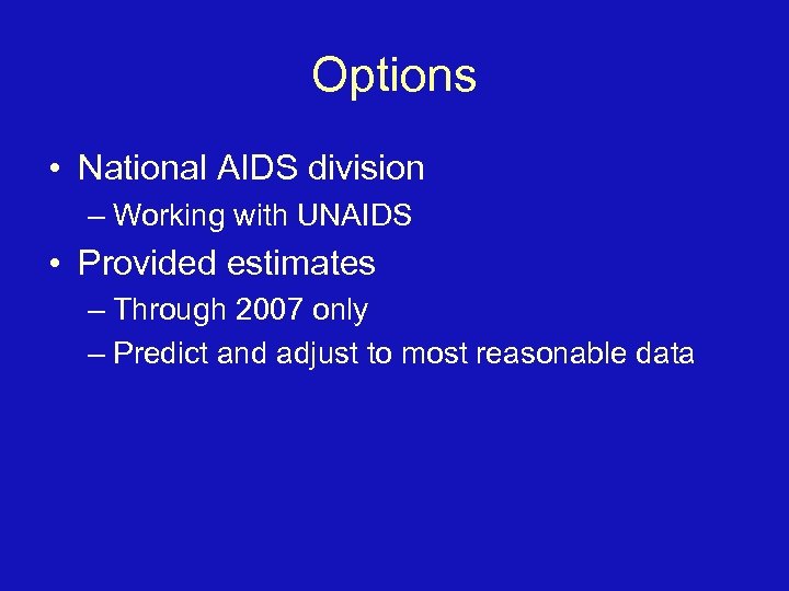 Options • National AIDS division – Working with UNAIDS • Provided estimates – Through