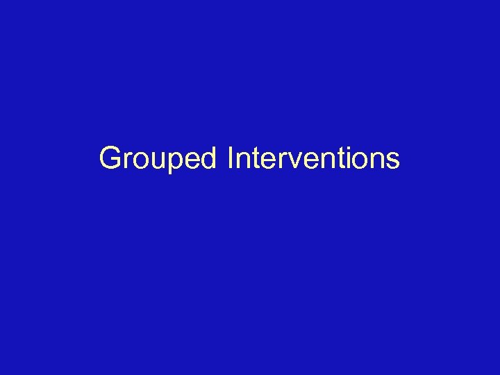 Grouped Interventions 