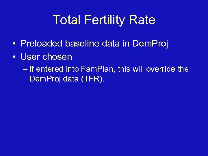 Total Fertility Rate • Preloaded baseline data in Dem. Proj • User chosen –