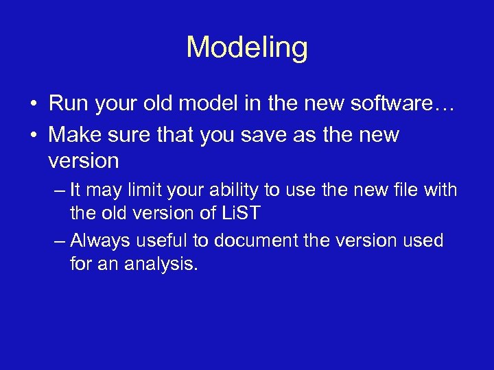 Modeling • Run your old model in the new software… • Make sure that