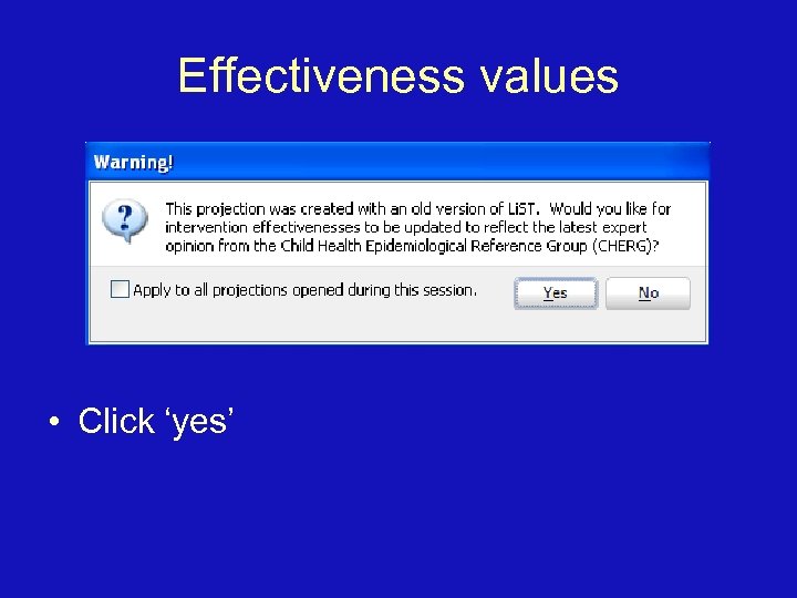 Effectiveness values • Click ‘yes’ 