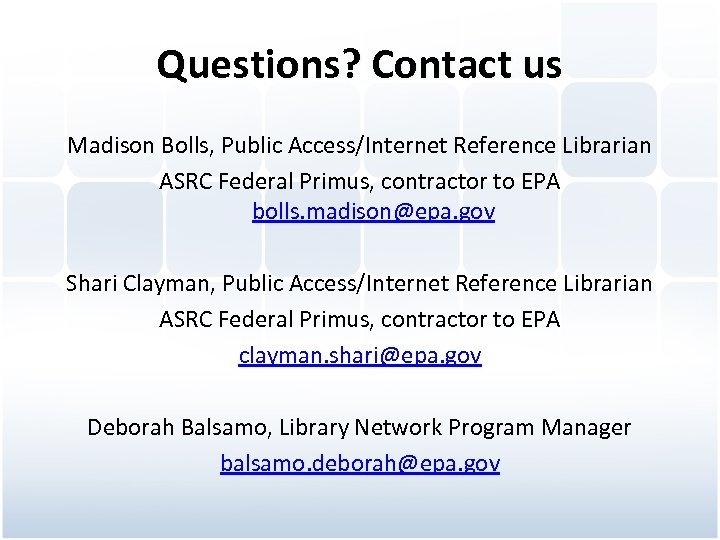 Questions? Contact us Madison Bolls, Public Access/Internet Reference Librarian ASRC Federal Primus, contractor to