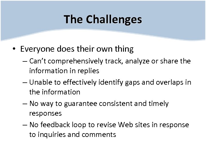 The Challenges • Everyone does their own thing – Can’t comprehensively track, analyze or