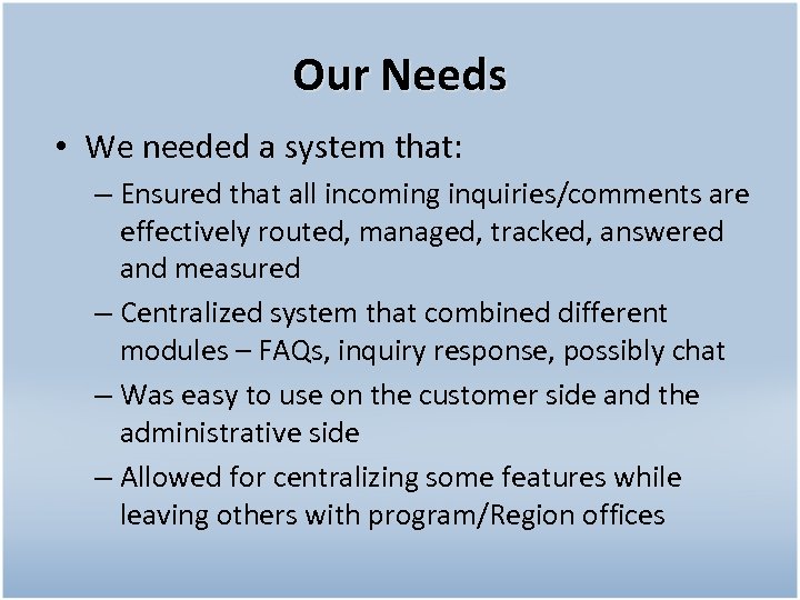 Our Needs • We needed a system that: – Ensured that all incoming inquiries/comments