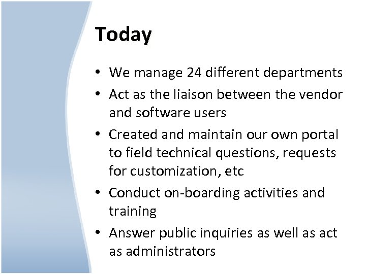 Today • We manage 24 different departments • Act as the liaison between the