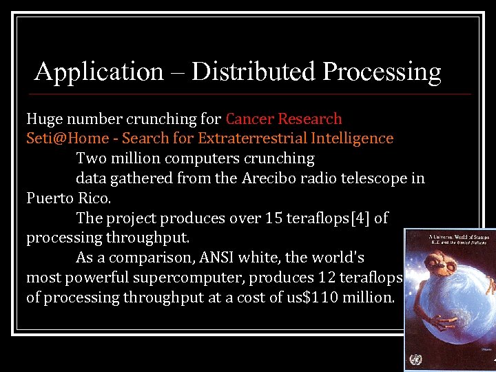 Application – Distributed Processing Huge number crunching for Cancer Research Seti@Home - Search for