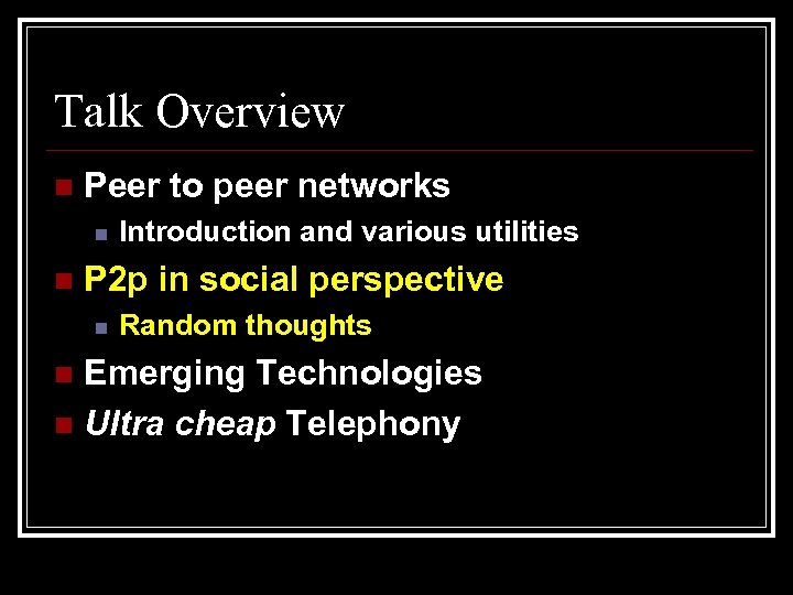 Talk Overview n Peer to peer networks n n Introduction and various utilities P