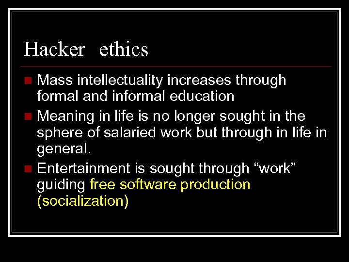 Hacker ethics Mass intellectuality increases through formal and informal education n Meaning in life