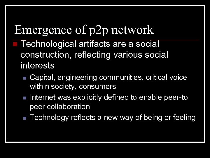 Emergence of p 2 p network n Technological artifacts are a social construction, reflecting