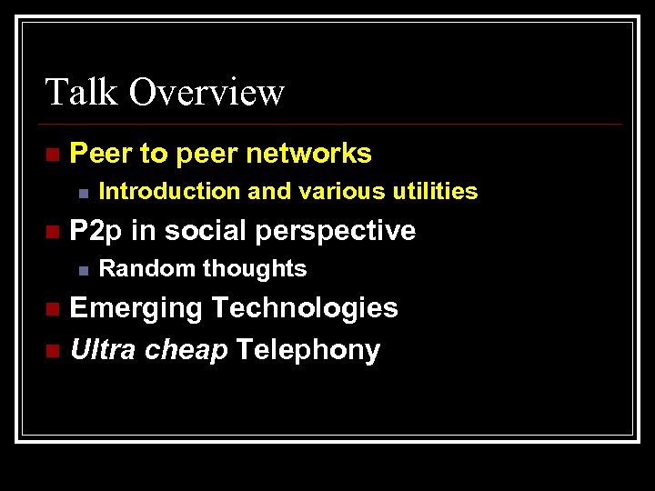 Talk Overview n Peer to peer networks n n Introduction and various utilities P