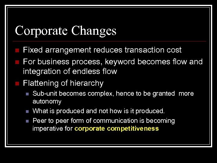 Corporate Changes n n n Fixed arrangement reduces transaction cost For business process, keyword