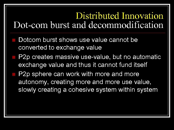 Distributed Innovation Dot-com burst and decommodification n Dotcom burst shows use value cannot be