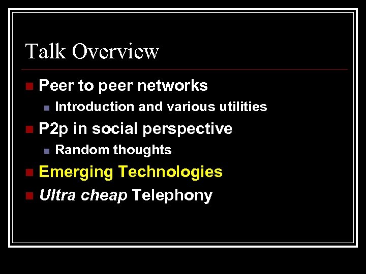 Talk Overview n Peer to peer networks n n Introduction and various utilities P