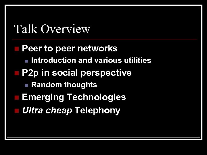 Talk Overview n Peer to peer networks n n Introduction and various utilities P