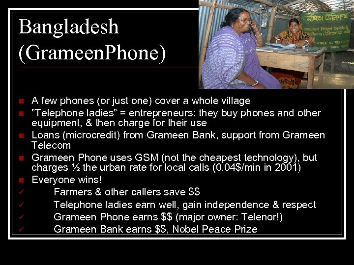 Bangladesh (Grameen. Phone) n n n ü ü A few phones (or just one)