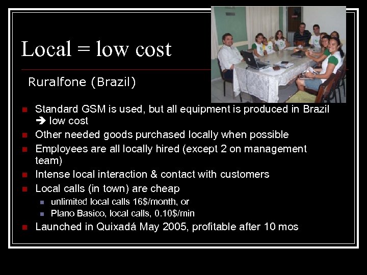 Local = low cost Ruralfone (Brazil) n n n Standard GSM is used, but