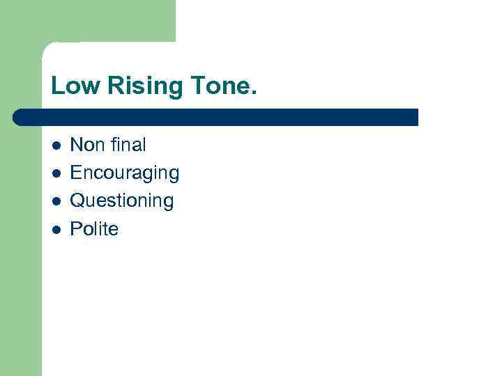 Low Rising Tone. l l Non final Encouraging Questioning Polite 