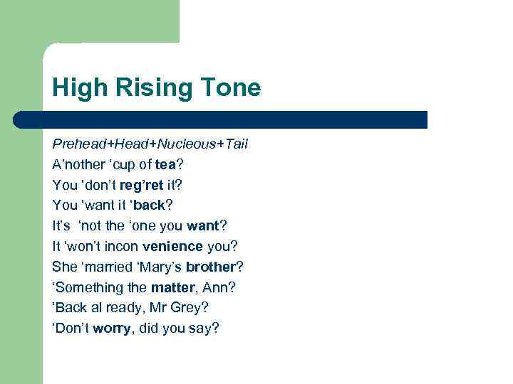 High Rising Tone Prehead+Head+Nucleous+Tail A’nother ‘cup of tea? You ‘don’t reg’ret it? You ‘want