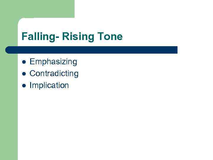 Falling- Rising Tone l l l Emphasizing Contradicting Implication 