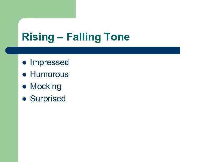 Rising – Falling Tone l l Impressed Humorous Mocking Surprised 