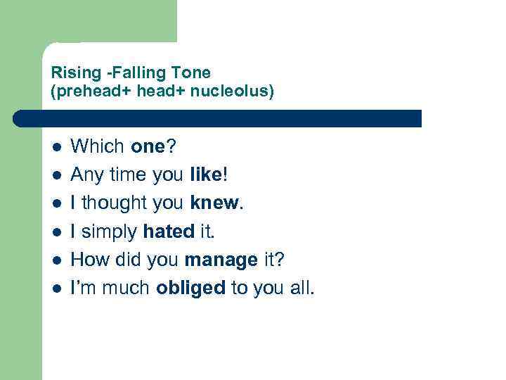 Rising -Falling Tone (prehead+ nucleolus) l l l Which one? Any time you like!