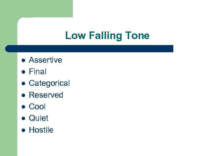 Low Falling Tone l l l l Assertive Final Categorical Reserved Cool Quiet Hostile