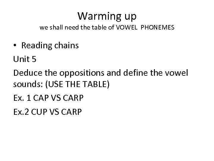 Warming up we shall need the table of VOWEL PHONEMES • Reading chains Unit