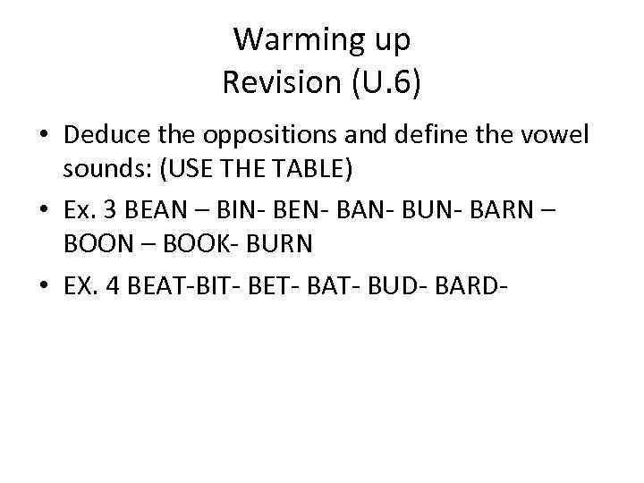 Warming up Revision (U. 6) • Deduce the oppositions and define the vowel sounds: