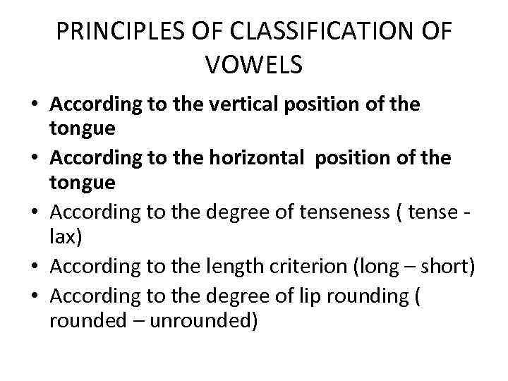 PRINCIPLES OF CLASSIFICATION OF VOWELS • According to the vertical position of the tongue