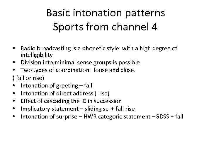 Basic intonation patterns Sports from channel 4 • Radio broadcasting is a phonetic style