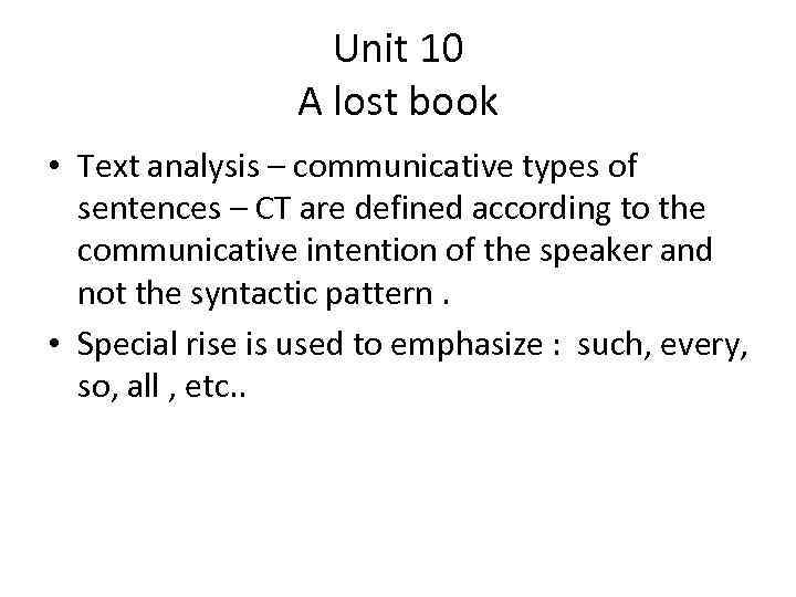Unit 10 A lost book • Text analysis – communicative types of sentences –