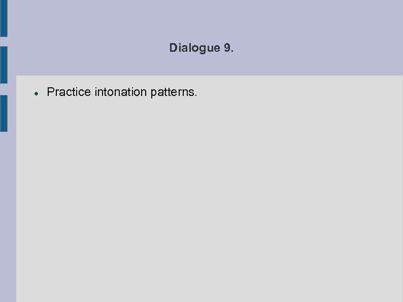 Dialogue 9. Practice intonation patterns. 