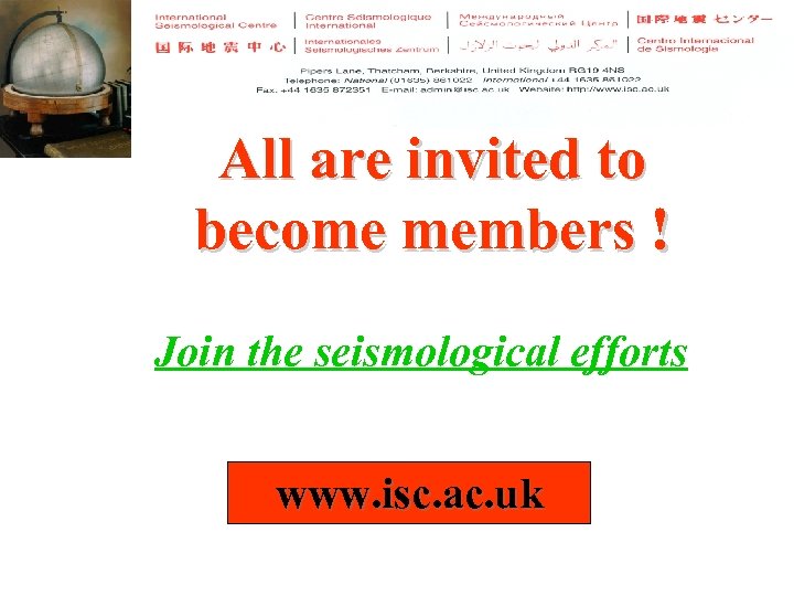 All are invited to become members ! Join the seismological efforts www. isc. ac.