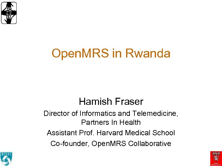 Open. MRS in Rwanda Hamish Fraser Director of Informatics and Telemedicine, Partners In Health
