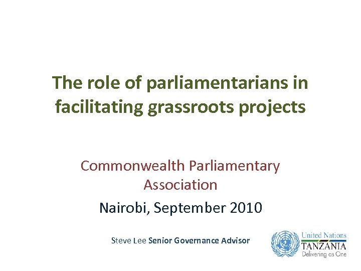 The role of parliamentarians in facilitating grassroots projects Commonwealth Parliamentary Association Nairobi, September 2010