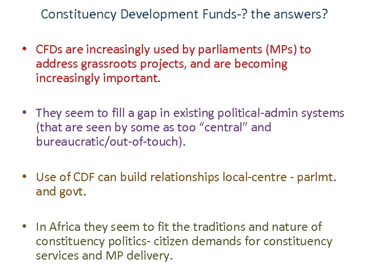 Constituency Development Funds-? the answers? • CFDs are increasingly used by parliaments (MPs) to